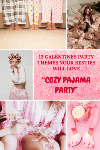A collage of cozy pajama party scenes featuring friends in playful pajamas, enjoying drinks, and sharing laughter, with bold pink text overlay reading '13 Galentines Party Themes Your Besties Will Love - Cozy Pajama Party'.