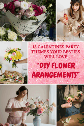 A collage featuring various women creating DIY flower arrangements, showcasing colorful floral bouquets and crafting supplies, with the text '13 Galentines Party Themes Your Besties Will Love: DIY Flower Arrangements' prominently displayed.