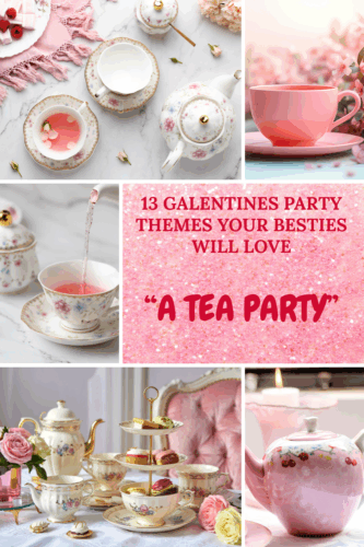 Collage of a tea party setting featuring floral teacups, a pink teapot, and tiered trays with sweet treats, accentuated by sparkly pink text that reads 'A Tea Party' and mentions '13 Galentines Party Themes Your Besties Will Love.'