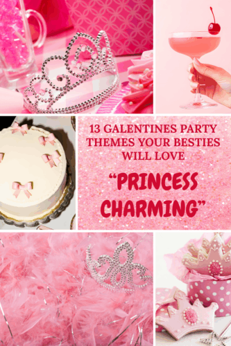 A collage featuring a 'Princess Charming' Galentine's party theme including a tiara, a pink cocktail, a decorated cake, and various pink decorations.